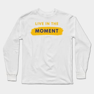 Live In The Moment Long Sleeve T-Shirt